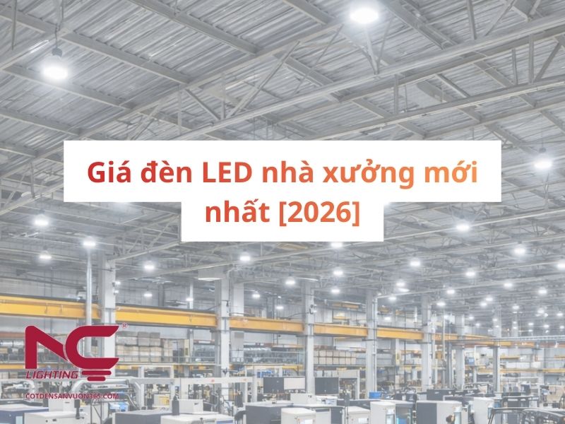 Giá đèn LED nhà xưởng mới nhất [2026]