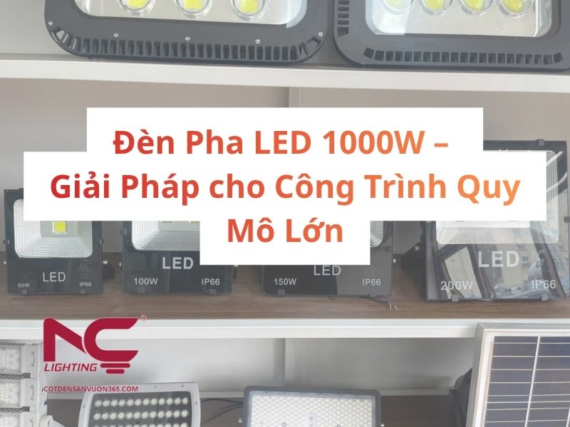 Đèn Pha LED 1000W – Giải Pháp cho Công Trình Quy Mô Lớn