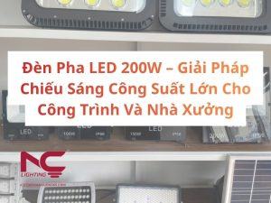 Đèn Pha LED 200W – Giải Pháp Chiếu Sáng Công Suất Lớn Cho Công Trình Và Nhà Xưởng