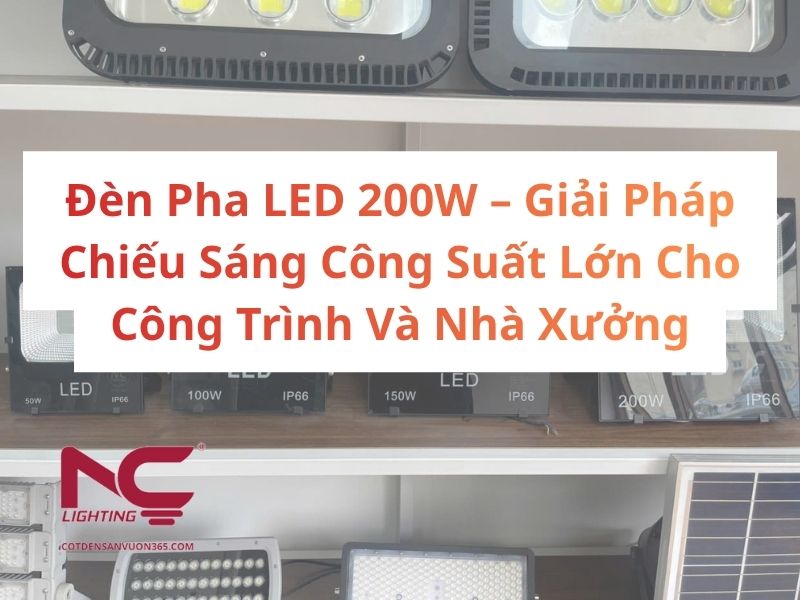 Đèn Pha LED 200W – Giải Pháp Chiếu Sáng Công Suất Lớn Cho Công Trình Và Nhà Xưởng
