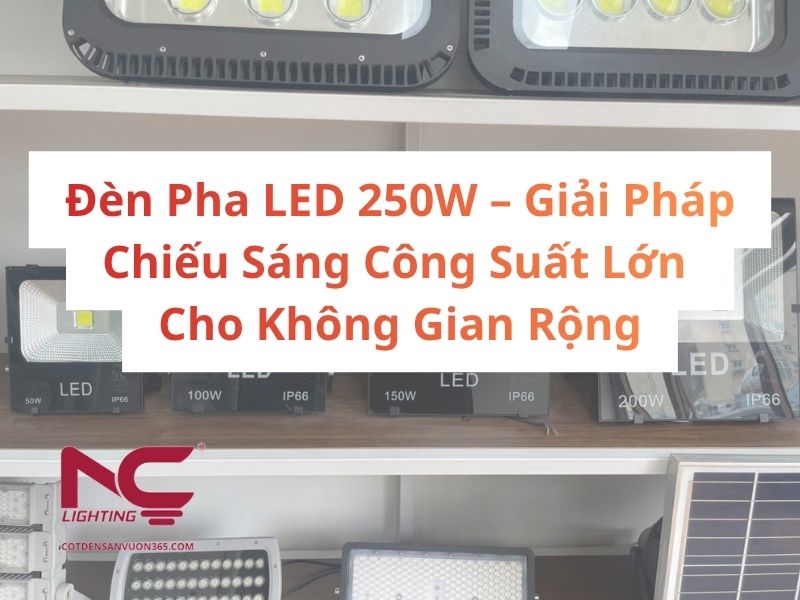 Đèn Pha LED 250W – Giải Pháp Chiếu Sáng Công Suất Lớn 1 Đèn Pha LED 250W – Giải Pháp Chiếu Sáng Công Suất Lớn Cho Không Gian Rộng