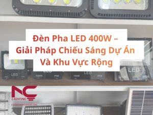 Đèn Pha LED 400W – Giải Pháp Chiếu Sáng Dự Án Và Khu Vực Rộng