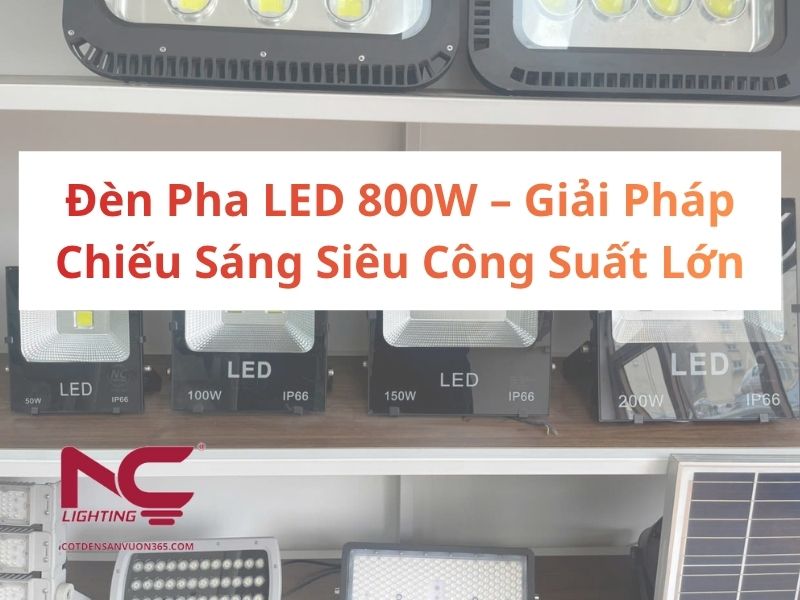 Đèn Pha LED 800W – Giải Pháp Chiếu Sáng Siêu Công Suất Lớn
