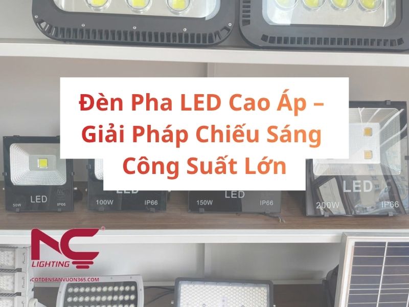 Đèn Pha LED Cao Áp – Giải Pháp Chiếu Sáng Công Suất Lớn