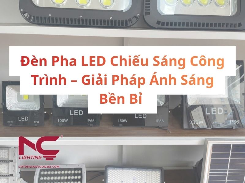Đèn Pha LED Chiếu Sáng Công Trình – Giải Pháp Ánh Sáng Bền Bỉ